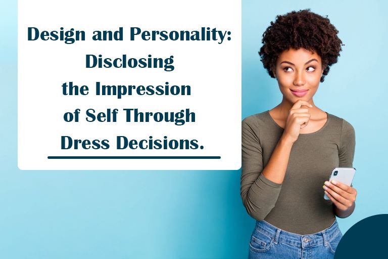 Design and Personality: Disclosing the Impression of Self Through Dress Decisions