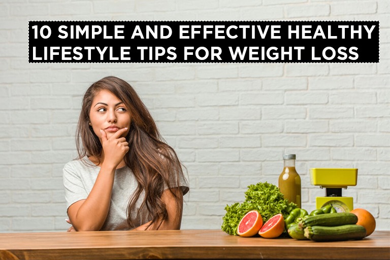 10 SIMPLE AND EFFECTIVE HEALTHY LIFESTYLE TIPS FOR WEIGHT LOSS